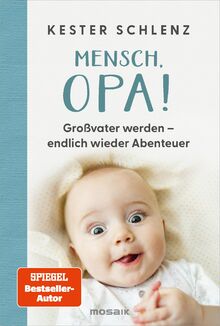 Mensch, Opa!: Großvater werden – endlich wieder Abenteuer - Humorvolle Erkenntnisse des frischgebackenen Großvaters und SPIEGEL-Bestsellerautors von Schlenz, Kester  | Buch | Zustand sehr gut