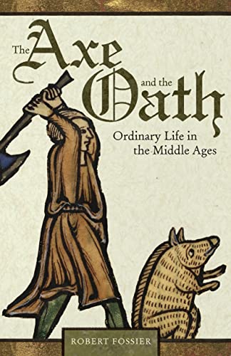 Fossier, R: Axe and the Oath - Ordinary Life in the Middle A: Ordinary Life in the Middle Ages