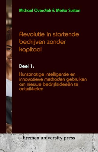 Revolutie in startende bedrijven zonder kapitaal: Deel 1: Kunstmatige intelligentie en innovatieve methoden gebruiken om nieuwe bedrijfsideeën te ontwikkelen