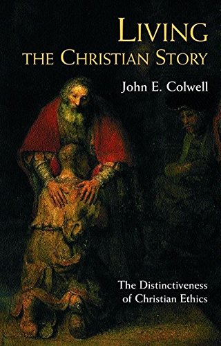 Living the Christian Story: The Distinctiveness of Christian Ethics