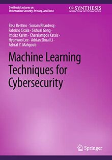 Machine Learning Techniques for Cybersecurity (Synthesis Lectures on Information Security, Privacy, and Trust)
