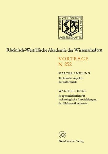 Technische Aspekte der Informatik. Prognosekriterien für technologischen Entwicklungen der Elektronikindustrie: 299. Sitzung am 4. Dezember 1974 in ... Akademie der Wissenschaften)