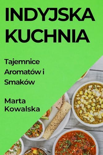 Indyjska Kuchnia: Tajemnice Aromatów i Smaków
