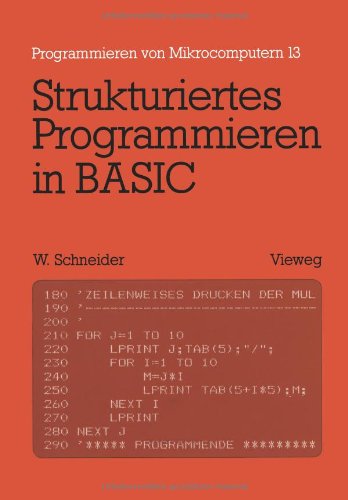 Strukturiertes Programmieren in Basic: Eine Einführung mit zahlreichen Beispielen (Programmieren von Mikrocomputern)