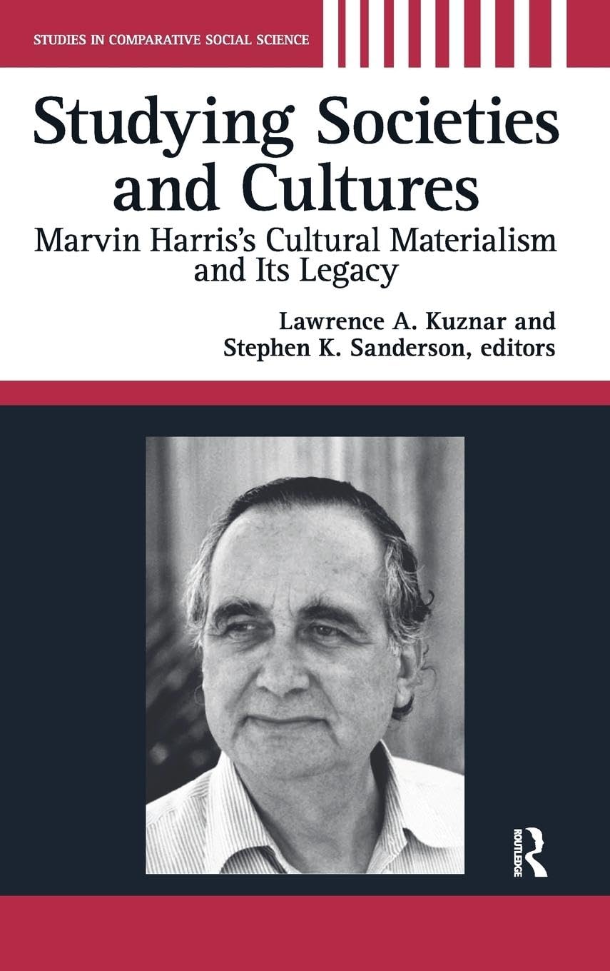 Studying Societies and Cultures: Marvin Harris's Cultural Materialism and Its Legacy (Studies in Comparative Social Studies)