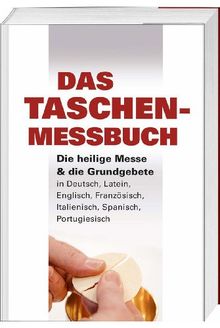 Das Taschen-Messbuch: Die heilige Messe & die Grundgebete in Deutsch, Latein, Englisch, Französisch, Italienisch, Spanisch, Portugiesisch