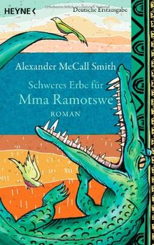 Schweres Erbe für Mma Ramotswe: Roman