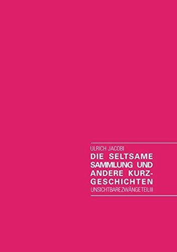 Die seltsame Sammlung und andere Kurzgeschichten: Unsichtbare Zwänge Teil III