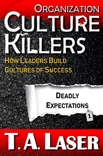 Organization Culture Killers, Deadly Expectations 1: How Leaders Build Cultures of Success (Deadly Practices, Band 1)