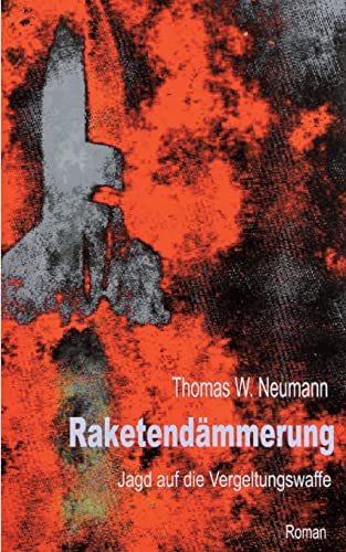 Raketendämmerung: Jagd auf die Vergeltungswaffe