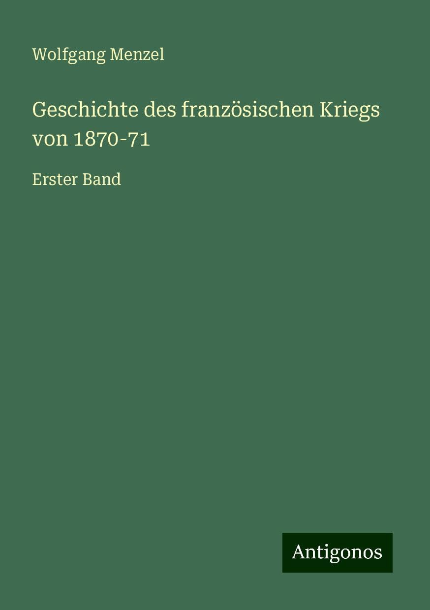 Geschichte des französischen Kriegs von 1870-71: Erster Band