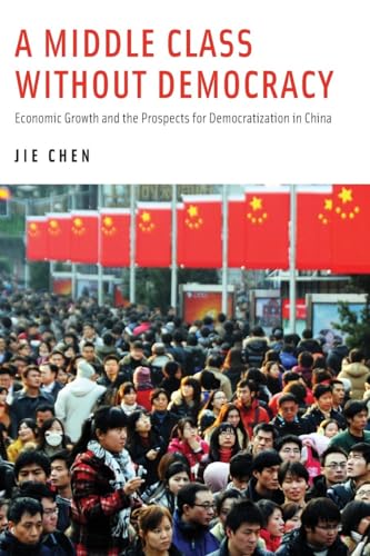 A Middle Class Without Democracy: Economic Growth And The Prospects For Democratization In China