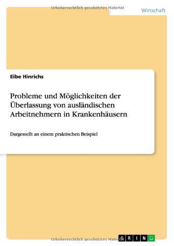 Probleme und Möglichkeiten der Überlassung von ausländischen Arbeitnehmern in Krankenhäusern: Dargestellt an einem praktischen Beispiel