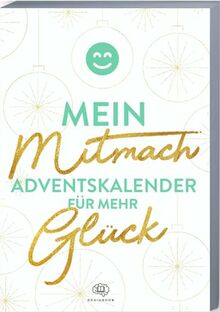 Mein Mitmach-Adventskalender für mehr Glück: Adventskalender-Buch mit Zitaten, Fragen, Aktionen und Mottos für mehr Glück. Glück-Weihnachtskalender ... 2023 für mehr Zufriedenheit