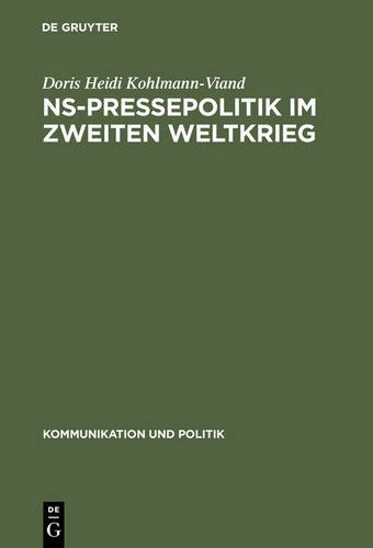 NS-Pressepolitik im Zweiten Weltkrieg: Die Vertraulichen Informationen als Mittel der Presselenkung (Kommunikation Und Politik)