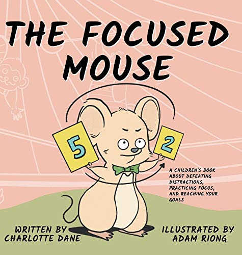 The Focused Mouse: A Children's Book About Defeating Distractions, Practicing Focus, and Reaching Your Goals