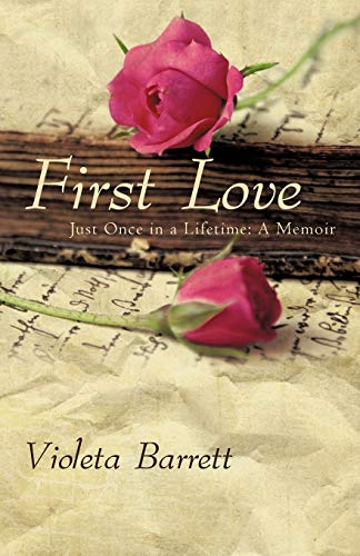 First Love: Just Once in a Lifetime: A Memoir