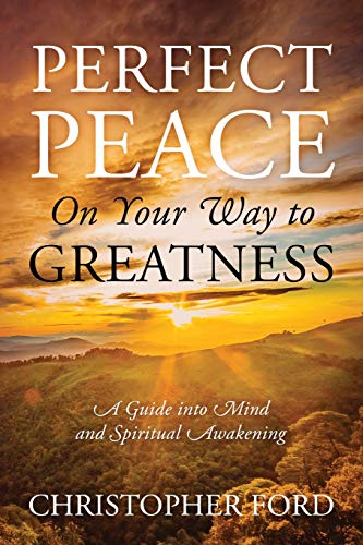 Perfect Peace On Your Way to Greatness: A Guide into Mind and Spiritual Awakening