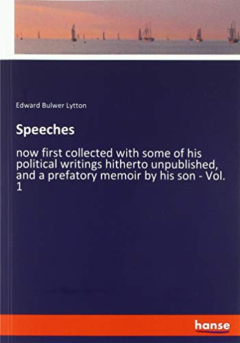 Speeches: now first collected with some of his political writings hitherto unpublished, and a prefatory memoir by his son - Vol. 1