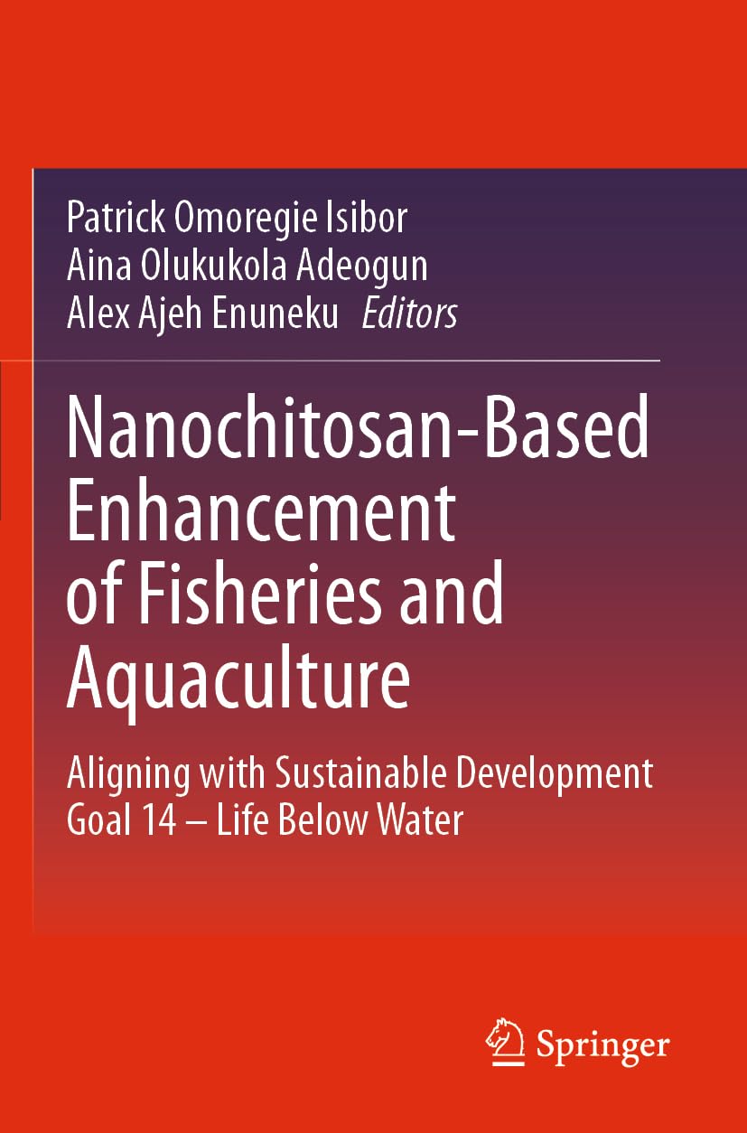 Nanochitosan-Based Enhancement of Fisheries and Aquaculture: Aligning with Sustainable Development Goal 14 – Life Below Water