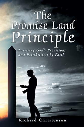 The Promise Land Principle: Possessing God’s Provisions and Possibilities by Faith