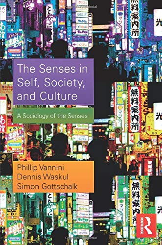 The Senses in Self, Society, and Culture: A Sociology of the Senses (Contemporary Sociological Perspectives)