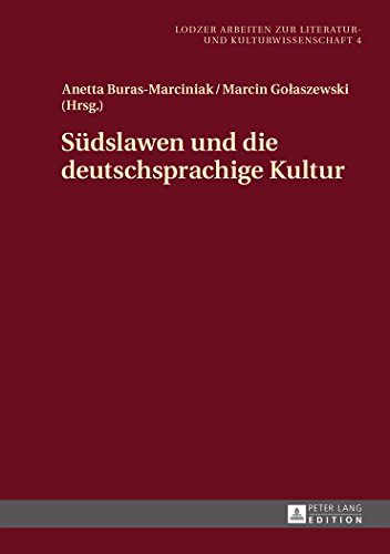 Südslawen und die deutschsprachige Kultur (Lodzer Arbeiten zur Literatur- und Kulturwissenschaft)