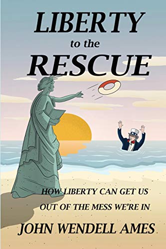 Liberty to the Rescue: How Liberty Can Get Us Out of the Mess We're In: How Liberety Can Get Us Out of the Mess We're In