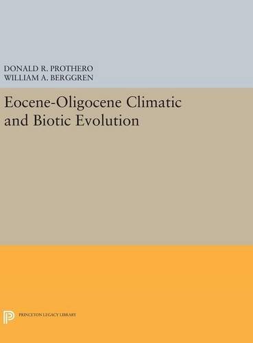 Eocene-Oligocene Climatic and Biotic Evolution (Princeton Series in Geology and Paleontology)