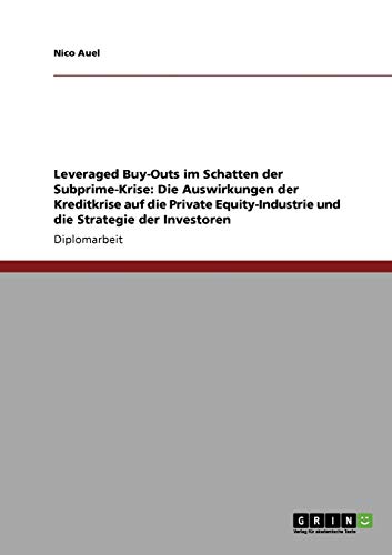 Leveraged Buy-Outs im Schatten der Subprime-Krise: Die Auswirkungen der Kreditkrise auf die Private Equity-Industrie und die Strategie der Investoren