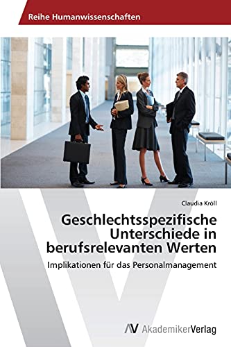 Geschlechtsspezifische Unterschiede in berufsrelevanten Werten: Implikationen für das Personalmanagement