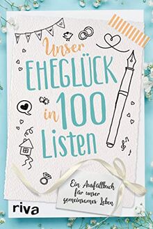 Unser Eheglück in 100 Listen: Ein Ausfüllbuch für unser gemeinsames Leben