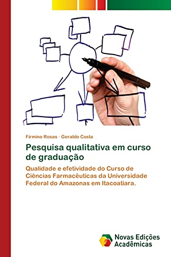 Pesquisa qualitativa em curso de graduação: Qualidade e efetividade do Curso de Ciências Farmacêuticas da Universidade Federal do Amazonas em Itacoatiara.
