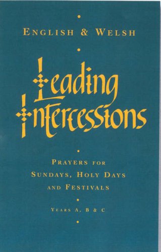 Leading Intercessions English/Welsh Edition: Prayers for Sundays, Holy Days and Festivals Years A, B & C