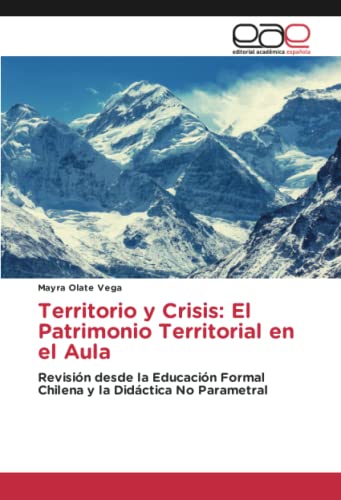 Territorio y Crisis: El Patrimonio Territorial en el Aula: Revisión desde la Educación Formal Chilena y la Didáctica No Parametral