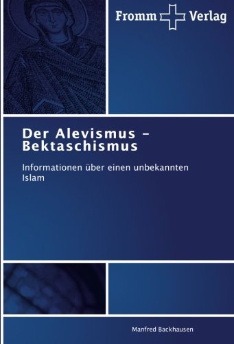 Der Alevismus - Bektaschismus: Informationen über einen unbekannten Islam
