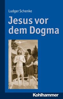 Jesus vor dem Dogma: Zur inneren Überzeugungskraft der Worte Jesu