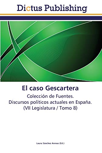 El caso Gescartera: Colección de Fuentes. Discursos políticos actuales en España. (VII Legislatura / Tomo 8)