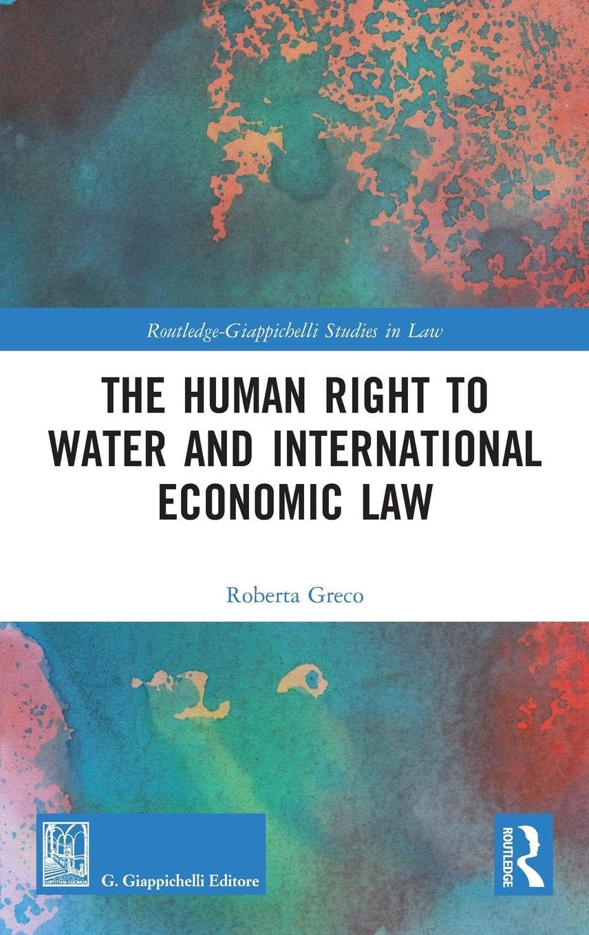The Human Right to Water and International Economic Law (Routledge-Giappichelli Studies in Law)