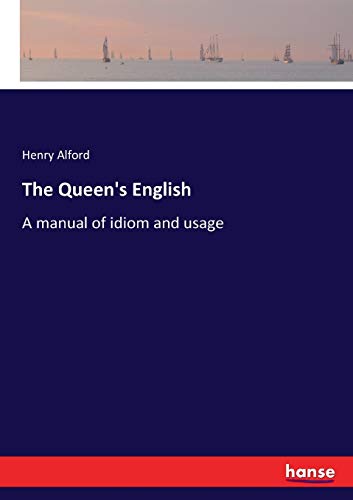 The Queen's English: A manual of idiom and usage