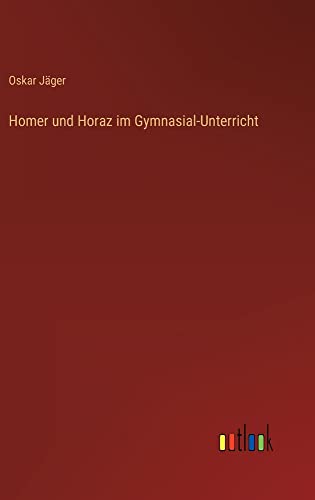 Homer und Horaz im Gymnasial-Unterricht