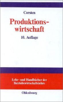 Produktionswirtschaft: Einführung in das industrielle Produktionsmanagement