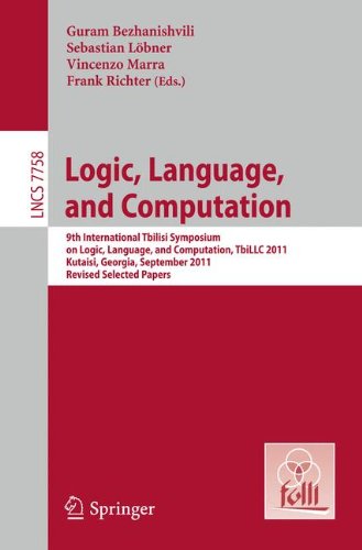 Logic, Language, and Computation: 9th International Tbilisi Symposium on Logic, Language, and Computation, TbiLLC 2011, Kutaisi, Georgia, September ... Papers (Lecture Notes in Computer Science)