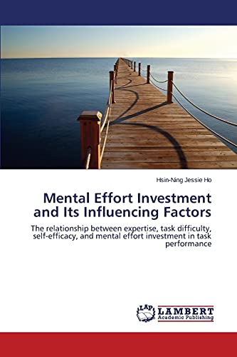 Mental Effort Investment and Its Influencing Factors: The relationship between expertise, task difficulty, self-efficacy, and mental effort investment in task performance