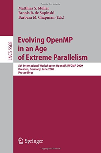 Evolving OpenMP in an Age of Extreme Parallelism: 5th International Workshop on OpenMP, IWOMP 2009, Dresden, Germany, June 3-5, 2009 Proceedings (Lecture Notes in Computer Science)