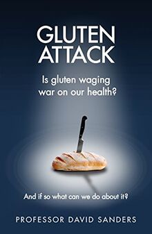 Gluten Attack: Is Gluten waging war on our health? And if so what can we do about it?