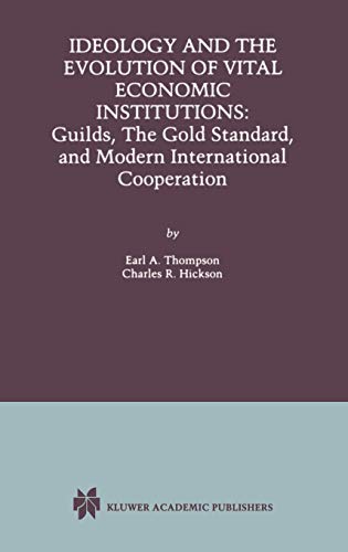Ideology and the Evolution of Vital Institutions: Guilds, The Gold Standard, and Modern International Cooperation