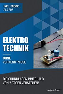 Elektrotechnik ohne Vorkenntnisse: Die Grundlagen innerhalb von 7 Tagen verstehen