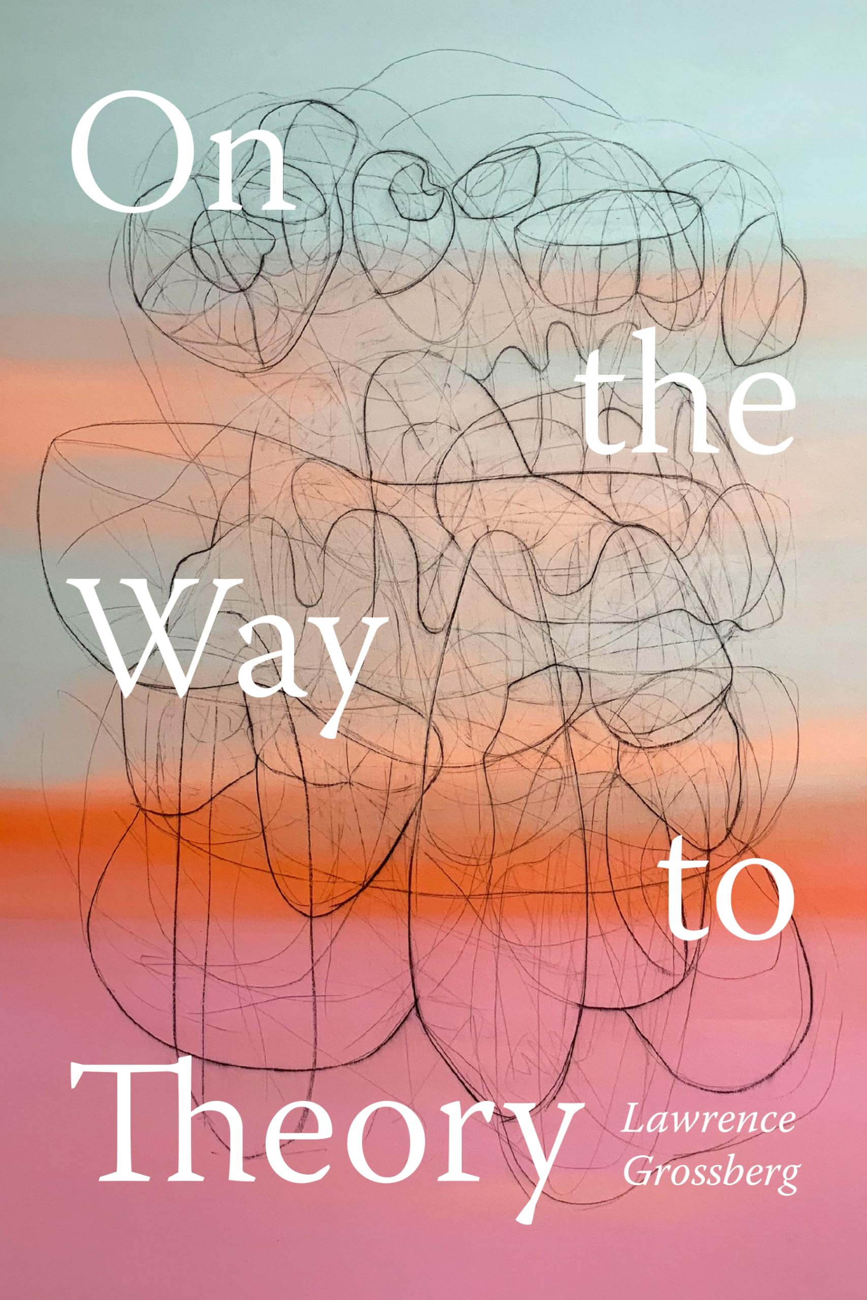 Lawrence Grossberg On The Way To Theory