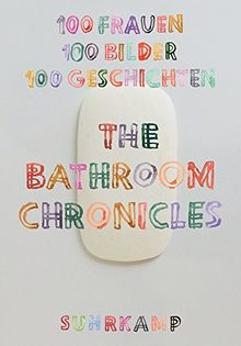 The Bathroom Chronicles: 100 Frauen. 100 Bilder. 100 Geschichten (suhrkamp taschenbuch)
